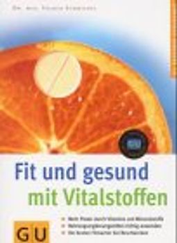 Fit und gesund mit Vitalstoffe. Mehr Power durch Vitamine und Mineralstoffe. Nahrungsergänzungsmittel richtig anwenden. Die besten Fitmacher bei Beschwerden