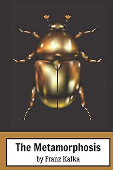 The Metamorphosis: By Franz Kafka