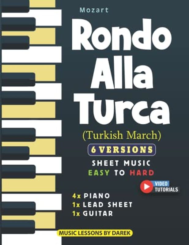 Rondo Alla Turca (Turkish March) I Mozart I 6 Versions - Sheet Music EASY to HARD: How to play Turkish Rondo on Piano, Guitar I Classical Music Hits I ... I For Kids, Adults, Teachers and Students