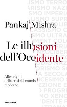 Le illusioni dell'Occidente. Alle origini della crisi del mondo moderno