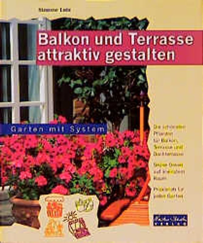 Balkon und Terrasse. Blütenmeer im Handumdrehn - Pflanzen, die schnell wachsen - Sichtschutz auf die Schnelle - Praxisnah für jeden Garten