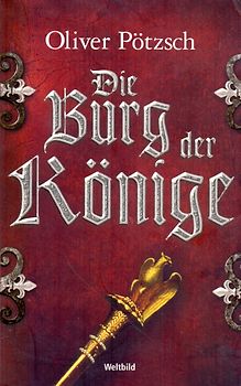 Die Burg der Könige - Oliver Pötzsch [Taschenbuch, Weltbild]