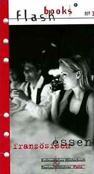 Französisch essen. Kulinarisches Wörterbuch & Restaurantführer Paris. Das kulinarische Wörterbuch für alle Freunde der französischen Küche und Restaurantführer Paris. Ca. 3100 Vokabeln des Essens französisch-deutsch. 300 Sätze zum Bestellen. 310 Restaurants, Bistros und Brasserien in Paris