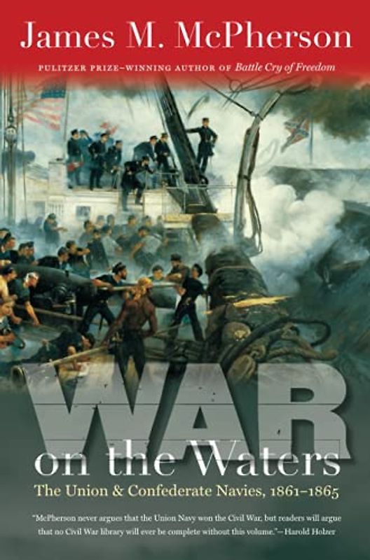 War on the Waters: The Union and Confederate Navies, 1861-1865 (Littlefield History of the Civil War Era)