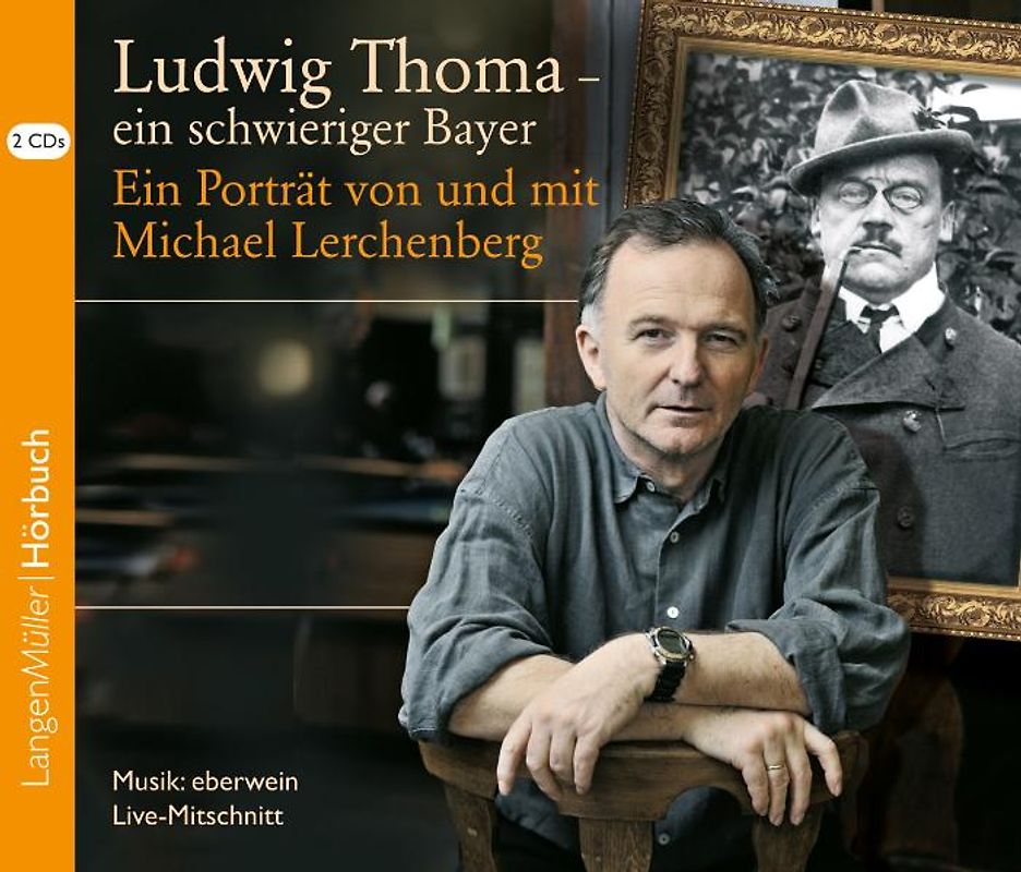 Ludwig Thoma - ein schwieriger Bayer (CD). Ein Porträt von und mit Michael Lerchenberg