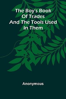 The Boy'S Book Of Trades And The Tools Used In Them
