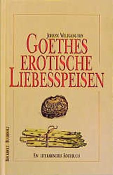Goethes erotische Liebesspeisen