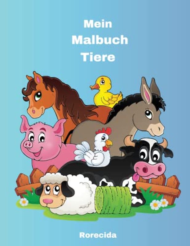 Mein Malbuch Tiere: Malbuch für Mädchen und Jungen im Alter von 2-5Jahren.Ideal für Kindergarten- und Vorschulkinder, ob als schönes Geschenk zu Kindergeburtstagen und Familienfeiern .