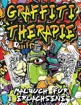 Graffiti Therapie Malbuch für Erwachsene: Entfesseln Sie Ihren inneren Künstler und finden Sie Ruhe mit Graffiti-Malerei ( Straßenkunst-Therapie).