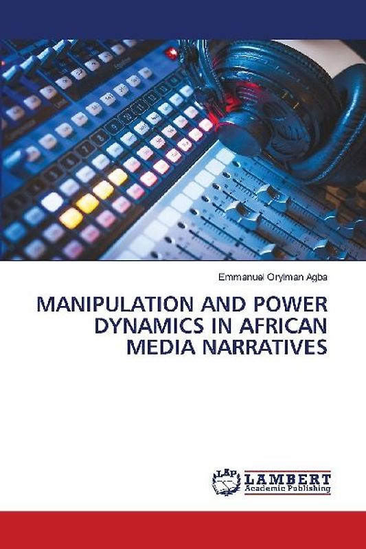 MANIPULATION AND POWER DYNAMICS IN AFRICAN MEDIA NARRATIVES