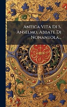 Antica Vita Di S. Anselmo, Abbate Di Nonantola...