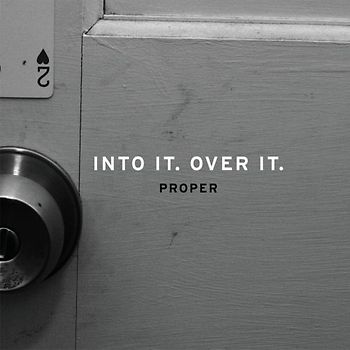 Into It.Over It. - Proper