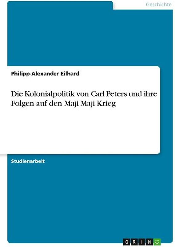 Die Kolonialpolitik von Carl Peters und ihre Folgen auf den Maji-Maji-Krieg
