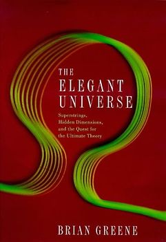 The Elegant Universe: Superstrings, Hidden Dimensions and the Quest for the Ultimate Theory