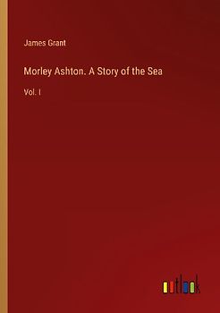 Morley Ashton. A Story of the Sea