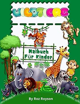 WILDTIERE Malbuch Für Kinder: Natur Leben Tiere Malbuch, Dschungel & Wald Malbuch mit niedlichen Tieren Färbung Seiten für Kinder 4-8 Jahre / ... 3-5 Jahre / für Kindergarten und Vorschule