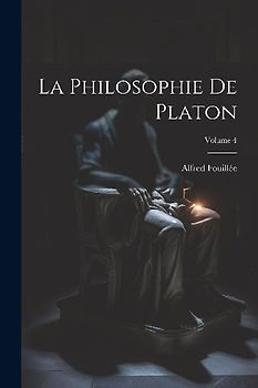 La Philosophie De Platon; Volume 4