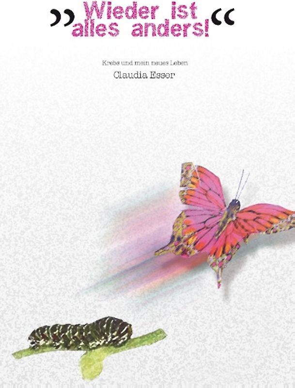 Wieder ist alles anders. Krebs und mein neues Leben