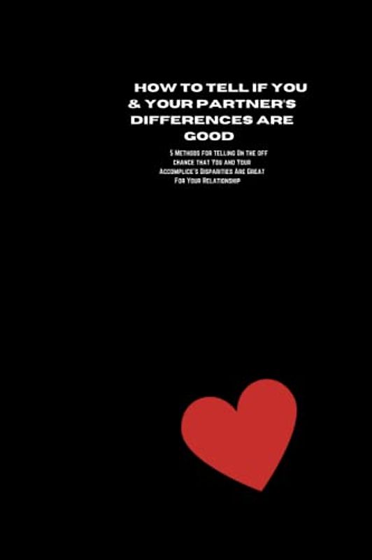 How to tell If You & Your Partner’s Differences Are Good: 5 Methods for telling On the off chance that You and Your Accomplice's Disparities Are Great For Your Relationship