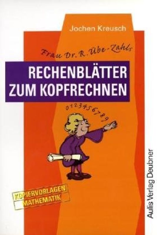 Kopiervorlagen Mathematik / Frau Dr. R. Übe-Zahls Rechenblätter zum Kopfrechnen