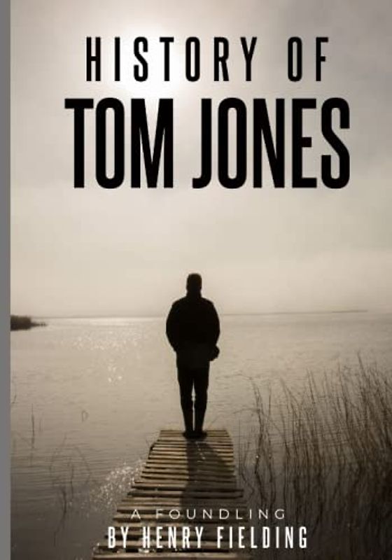 The History of Tom Jones, a Foundling: An 18th century classic (Annotated)