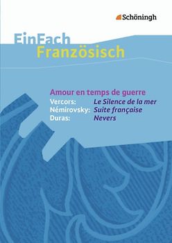 EinFach Französisch Textausgaben. Amour en temps de guerre - Vercors: Le Silence de la mer / Némirovsky: Suite française / Duras: Nevers