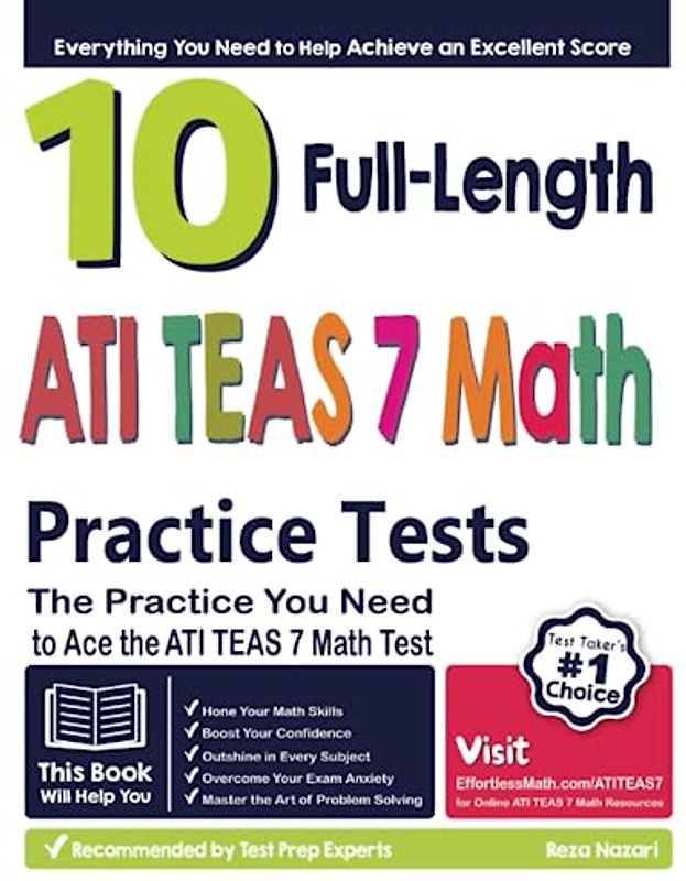 10 Full Length ATI TEAS 7 Math Practice Tests: The Practice You Need to Ace the ATI TEAS 7 Math Test