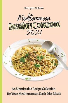 Mediterranean Dash Diet Cookbook 2021