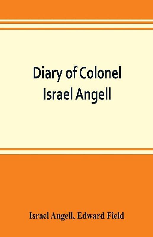 Diary of Colonel Israel Angell, commanding the Second Rhode Island continental regiment during the American revolution, 1778-1781
