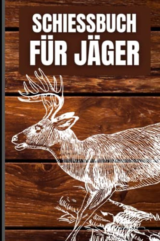 Schießbuch für Jäger: Schussbuch für Jäger, um Jagddaten vom geschossenen Wild selbst aufzuzeichnen. Dokumentiere die wichtigsten Fakten übersichtlich auf 110 Seiten