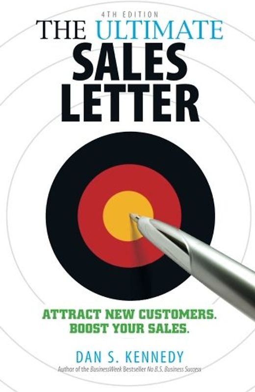 The Ultimate Sales Letter: Attract New Customers. Boost Your Sales - Dan S. Kennedy