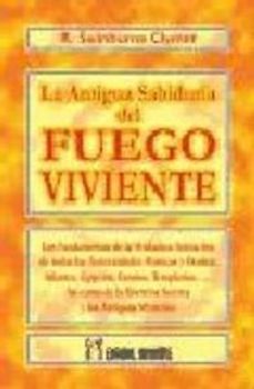 La antigua sabiduría del fuego viviente : el sendero de la verdadera iniciación