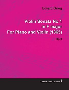 Violin Sonata No.1 in F Major by Edvard Grieg for Piano and Violin (1865) Op.3