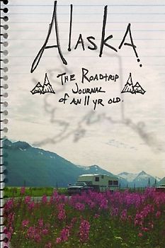 ALASKA. The Roadtrip Journal of an Eleven Year Old.