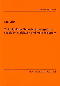Zeitaufgelöste Photoelektronenspektroskopie an Molekülen und Molekülclustern