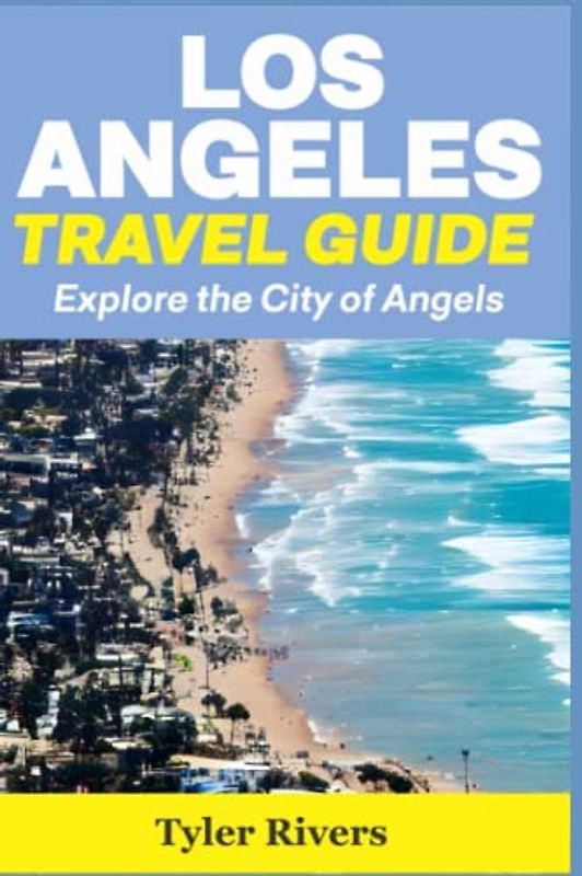 Los Angeles Travel Guide: Explore the City of Angels (Summer Travel Guides)