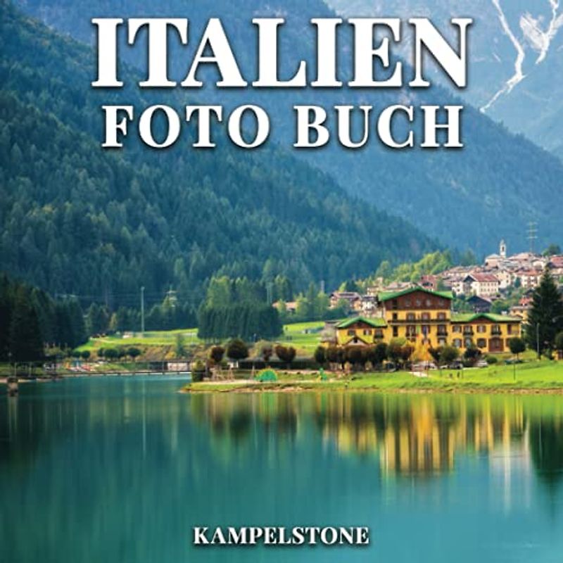 Italien Foto Buch: 100 schöne Bilder der Städte, Landschaften, Kultur und mehr - Perfektes Geschenk oder Couchtischdekor