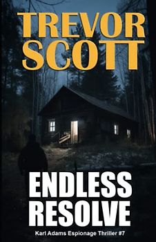 Endless Resolve (Karl Adams Espionage Thriller Series, Band 7)
