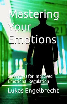 Mastering Your Emotions: Strategies for Improved Emotional Regulation