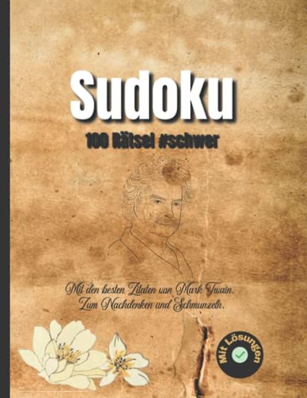 Sudoku: 100 Rätsel #schwer - Mit den besten Zitaten von Mark Twain (Sudoku mit Zitaten berühmter Persönlichkeiten)