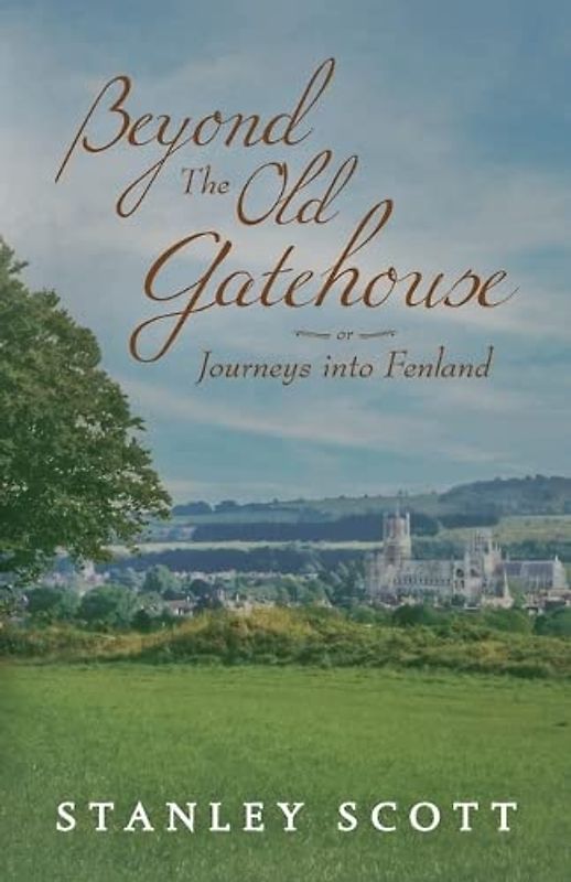 Beyond the Old Gatehouse: Journeys into Fenland