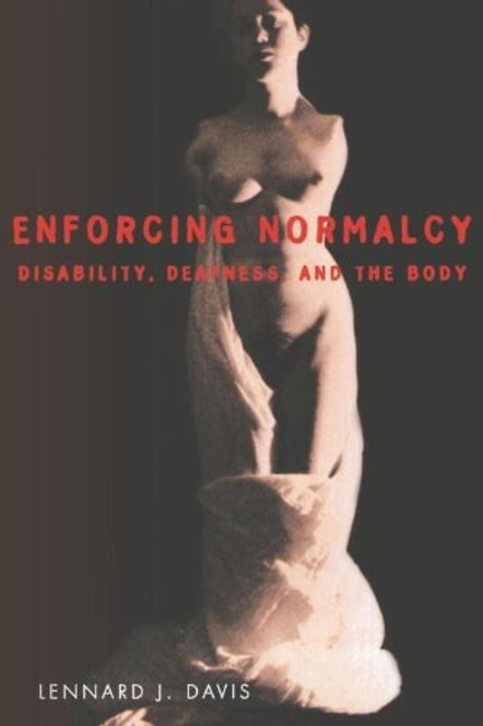 Enforcing Normalcy: Disability, Deafness, and the Body - Davis, Lennard J.