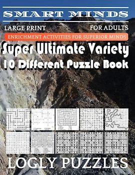 Smart Minds -Variety 10 Different Puzzle Book For Adults: Ultimate Variety Puzzles Large-Print Word Search, Word Maze .Word Spiral ,Word Angles, ... Crossword And Sudoku Easy , Medium And Hard