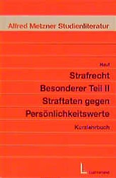 Strafrecht - Besonderer Teil II Straftaten gegen Persönlichkeitswerte
