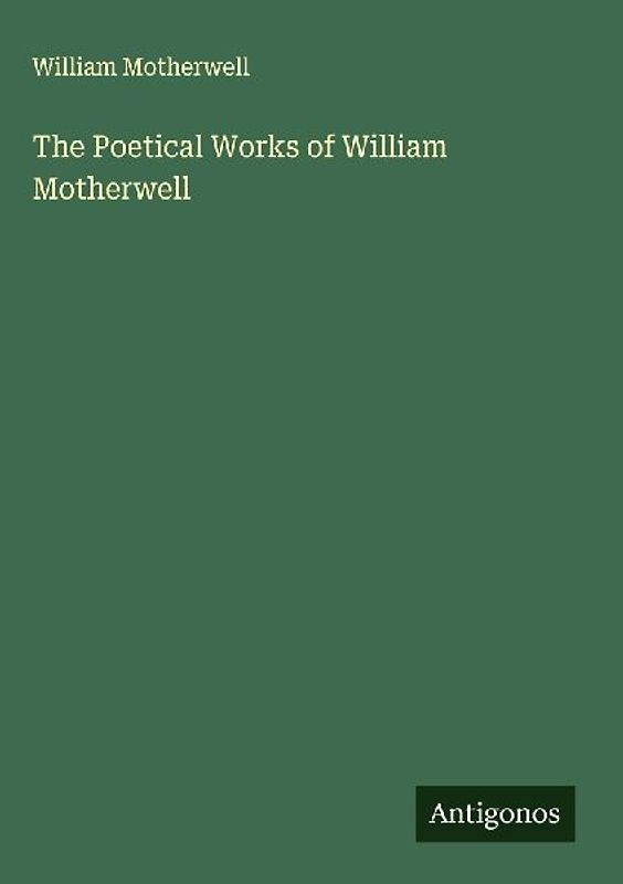 The Poetical Works of William Motherwell