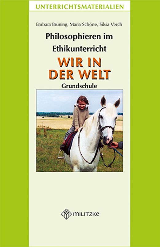 Philosophieren im Ethikunterricht - Methoden mit inhaltlichen BausteinenTeil 4: WIR IN DER WELT