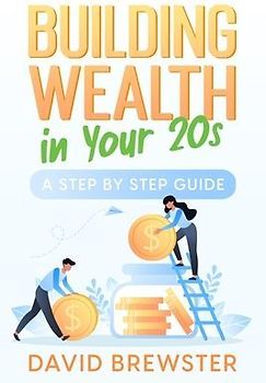 Building Wealth in Your 20s: A Step by Step Guide