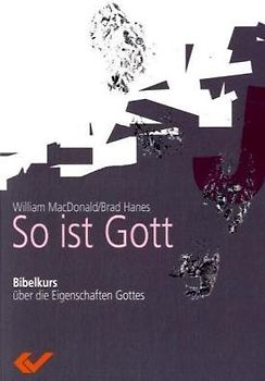 So ist Gott. Bibelkurs über die Eigenschaften Gottes