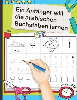 Ein Anfänger will die arabischen Buchstaben lernen: Arabisch leicht gemacht für kinder oder Anfänger - arabische Schreibschrift