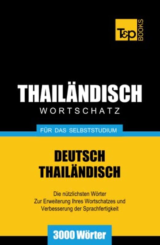 Wortschatz Deutsch-Thailändisch für das Selbststudium - 3000 Wörter (German Collection, Band 271)